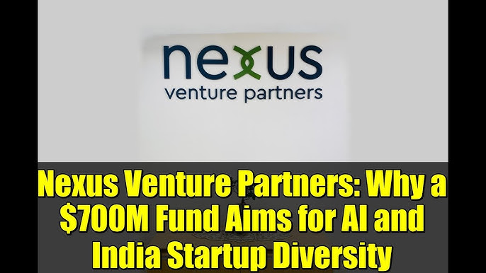 Nexus Venture Partners Secures $700 Million Fund VIII to Boost Early-Stage Startup Investments in India and the United States