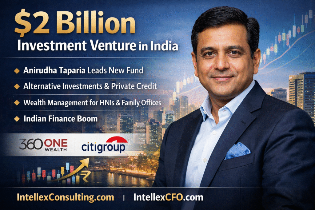 The $2 Billion Power Move: Former Citigroup Banker and Former 360 One veteran, Anirudha Taparia Launches New India Investment Firm.