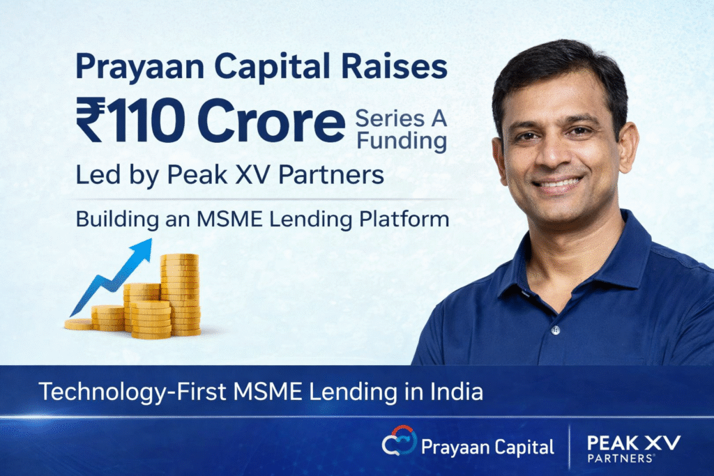 Prayaan Capital Raises ₹110 Crore Series A Led by Peak XV Partners to Build a Technology-First MSME Lending Platform in India.