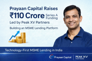 Prayaan Capital Raises ₹110 Crore Series A Led by Peak XV Partners to Build a Technology-First MSME Lending Platform in India.